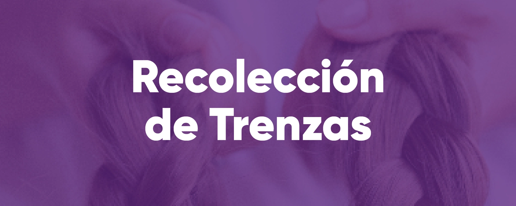 campaña de recolección de trenzas