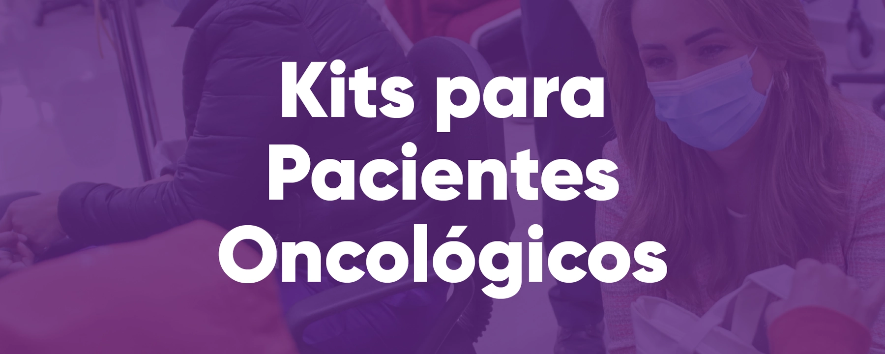 entregas de kits para pacientes oncológicas